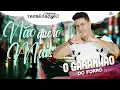 Lagu NÃO QUERO MAIS O GARANHÃO DO FORRÓ LANÇAMENTO 2020