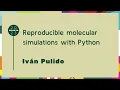 Talks - Ivan Pulido Reproducible molecular simulations with Python