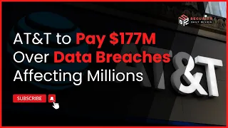 AT T to Pay 177M Over Data Breaches Affecting Millions