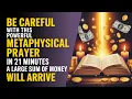Only 21 Minutes of Metaphysical Prayer - Check Your Bank Account When You re Done