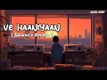 Download Lagu Ve Haaniyaan (Slowed +Reverb) | Ve Haniya Ve Dil Janiya | Danny | Music Diary