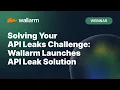 Solving Your API Leaks Challenge Wallarm Launches API Leak Solution