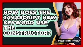 How Does The JavaScript New Keyword Use The Constructor - JavaScript Toolkit