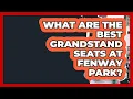 What Are The Best Grandstand Seats At Fenway Park - Everything About Boston