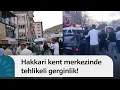 Download Lagu Hakkari merkezinde büyük bir gerginlik!