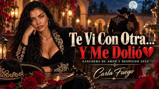 Te Vi Con Otra... Y Me Dolió 💔 | Ranchera de Amor y Despecho 2026 [Carla Fuego]
