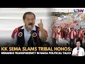 KK SEMA SLAMS TRIBAL HOHOS: DEMANDS TRANSPARENCY IN NAGA POLITICAL TALKS