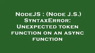 NodeJS Node J S SyntaxError Unexpected token function on an async function
