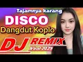 Download Lagu DISCO DANGDUT KOPLO || TAJAMNYA KARANG DJ REMIX DANGDUT KOPLO VIRAL 2025 