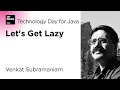 Let s Get Lazy by Venkat Subramaniam JetBrains Technology Day for Java