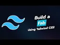 Build a Stunning Floating Action Button FAB with Tailwind CSS