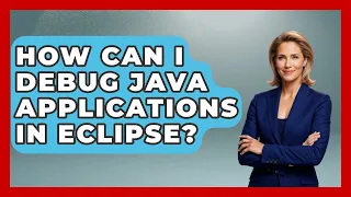 How Can I Debug Java Applications in Eclipse - Learn To Troubleshoot