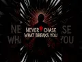 Download Lagu Never chase what breaks you 