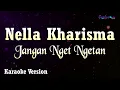 Download Lagu Nella Kharisma - Jangan Nget Ngetan (Karaoke Version)