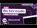 Build an Asteroids Game Using JavaScript - Hitting Asteroids