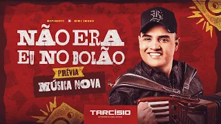 NÃO ERA EU NO BOLÃO (PRÉVIA - MÚSICA NOVA) - Tarcísio do Acordeon