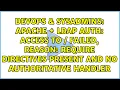 Apache LDAP Auth access to failed reason require directives present and no Authoritative