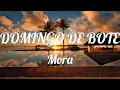 Mora - DOMINGO DE BOTE ( LETRA )
