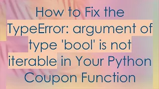 How to Fix the TypeError argument of type bool is not iterable in Your Python Coupon Function