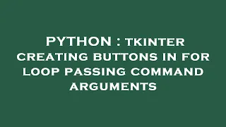 PYTHON tkinter creating buttons in for loop passing command arguments