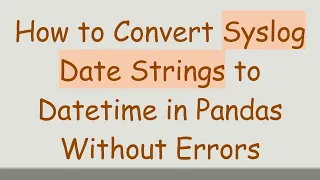 How to Convert Syslog Date Strings to Datetime in Pandas Without Errors