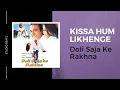 Lagu Kissa Hum Likhenge | Doli Saja Ke Rakhna
