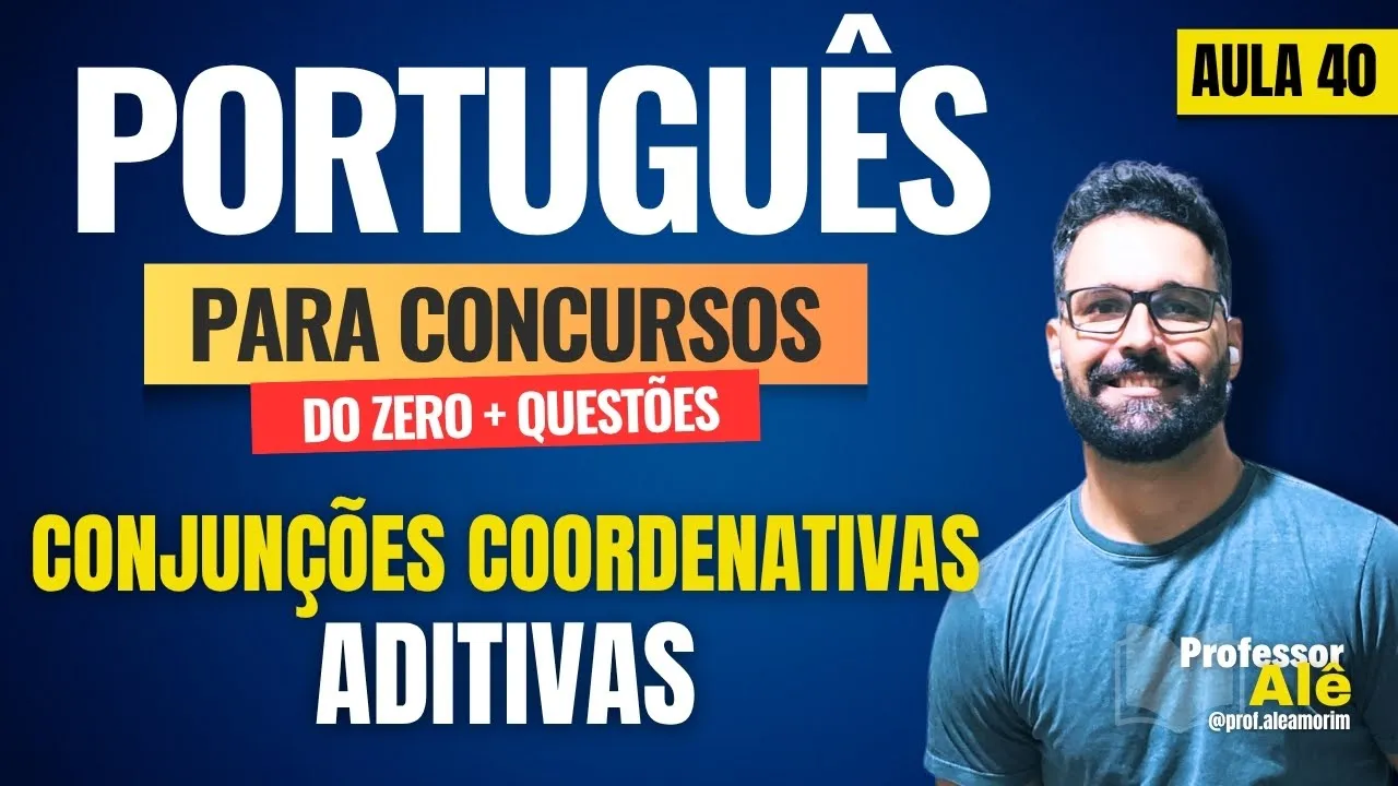 Português para concursos do zero + Questões | Aula 40 | Conjunções Coordenativas | Aditivas