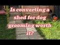 Is converting a shed for dog grooming worth it Here s my set up costs and honest review