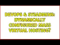 DevOps SysAdmins Dynamically configured mass virtual hosting 4 Solutions