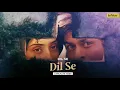 Lagu Dil Se Re | Dil Se.. (1998) | Shah Rukh Khan \u0026 Manisha Koirala | Intense Romantic Track