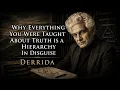 Why Everything You Were Taught About Truth Is a Hierarchy in Disguise Derrida