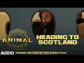 Lagu ANIMAL (BGM): HEADING TO SCOTLAND | Harshavardhan R | Ranbir K, Sandeep V, Bhushan K