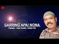 Download Lagu GARRING APAI NONA Ciptaan Anto Gandu / Kahar HS