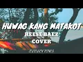 HUWAG KANG MATAKOT - Reese Baez Cover (Lyrics) 🎵