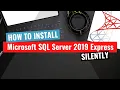 Microsoft SQL Server 2019 Express Silent Install How-To Guide