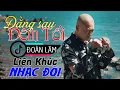Download Lagu Liên Khúc ĐẰNG SAU ĐÊM TỐI - Đoàn Lâm | Tổng Hợp Nhạc Đời Mới Nhất Đoàn Lâm Triệu View TikTok 2024