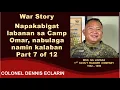 Lagu War Story: Napakabigat labanan sa Camp Omar, nabulaga namin kalaban (Msg Lozada, 1SRC)