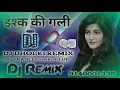 Download Lagu Ishq Ki Gali dj Remix Song DJ Remix Dholki Hindi Love DJ Pradeep Remix Song DJ dholki