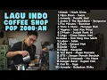LAGU GALAU POP 2000-AN INDONESIA PALING HITS \u0026 BIKIN NOSTALGIA | Playlist Coffee Shop Buat Santai