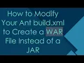 How to Modify Your Ant build xml to Create a WAR File Instead of a JAR