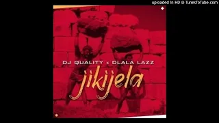 dj quality u0026 dlala lazz jikijela