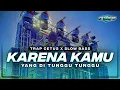 Download Lagu DJ KARENA KAMU TRAP CETUS X SLOW BASS TERBARU