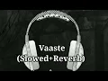 Download Lagu Vaaste (slowed+reverb) | Vaaste : Dhvani Bhanushali Tanishk Bagchi Nikhil DSouza | Lofi Songs |