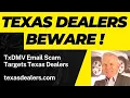 TEXAS DEALERS BEWARE TxDMV Fraudulent Emails Targeting Texas Dealers-TxDMV gov Notice
