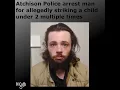 Atchison Kansas man arrested for allegedly hitting a child under 2 multiple times