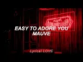MAUVE - Easy To Adore You (Lyrics)