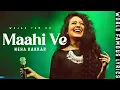 Download Lagu Maahi Ve [FULL AUDIO] Neha Kakkar, Amit Gupta | Gourov Roshin | Dev Kohli | Wajah Tum Ho | WFL