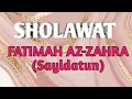 Download Lagu SHOLAWAT FATIMAH AZ-ZAHRA ||Sholawat untuk mendapatkan keberkahan akhirat