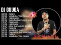Download Lagu D.j G.u.u.g.a 2023 MIX ~ Top 10 Best Songs ~ Greatest Hits ~ Full Album