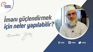 İmanı güçlendirmek için neler yapılabilir?